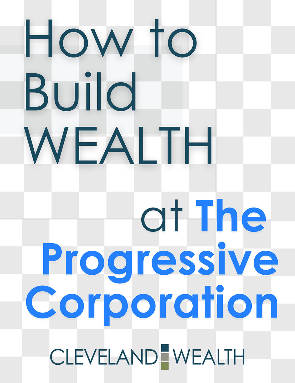 How to Build Wealth at Progressive Corporation | A Cleveland Wealth Whitepaper